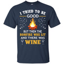 Camping T-Shirt I Tried To Be Good But Then The Bonfire Was Lit And There Was Wine Summer Tee Shirt CustomCat