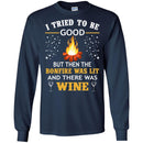 Camping T-Shirt I Tried To Be Good But Then The Bonfire Was Lit And There Was Wine Summer Tee Shirt CustomCat