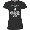 Camping T-Shirt I Tried To Be Good But Then The Bonfire Was Lit And There Was Wine Summer Tee Shirts CustomCat