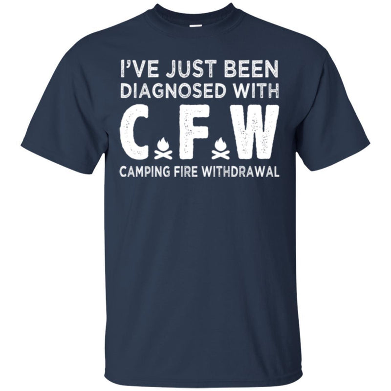 Camping T-Shirt I've Just Been Diagnosed With C.F.W Camping Fire Withdrawal Gift For Camper Tee Shirt CustomCat