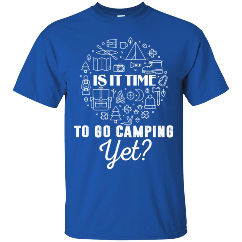 Camping T-Shirt Is It Time To Go Camping Yet Funny Gift For Camper Tee Shirt CustomCat