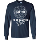 Camping T-Shirt Is It Time To Go Camping Yet Funny Gift For Camper Tee Shirt CustomCat