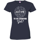 Camping T-Shirt Is It Time To Go Camping Yet Funny Gift For Camper Tee Shirt CustomCat