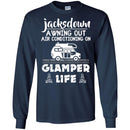 Camping T-Shirt Jacksdown A Wning Out Air Conditioning On Glamper Life Funny Gift For Camper Shirts CustomCat
