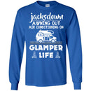 Camping T-Shirt Jacksdown A Wning Out Air Conditioning On Glamper Life Funny Gift For Camper Shirts CustomCat