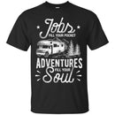 Camping T-Shirt Jobs Fill Your Pocket Adventures Fill Your Soul Funny Gift For Camper Tee Shirt CustomCat