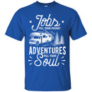 Camping T-Shirt Jobs Fill Your Pocket Adventures Fill Your Soul Funny Gift For Camper Tee Shirt CustomCat