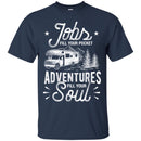 Camping T-Shirt Jobs Fill Your Pocket Adventures Fill Your Soul Funny Gift For Camper Tee Shirt CustomCat