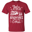 Camping T-Shirt Jobs Fill Your Pocket Adventures Fill Your Soul Funny Gift For Camper Tee Shirt CustomCat