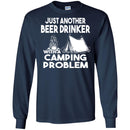 Camping T-Shirt Just Another Beer Drinker With A Camping Problem Funny Gift For Camper Tee Shirt CustomCat