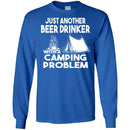 Camping T-Shirt Just Another Beer Drinker With A Camping Problem Funny Gift For Camper Tee Shirt CustomCat