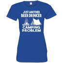 Camping T-Shirt Just Another Beer Drinker With A Camping Problem Funny Gift For Camper Tee Shirt CustomCat