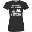 Camping T-Shirt Just Another Beer Drinker With A Camping Problem Funny Gift For Camper Tee Shirt CustomCat