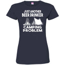 Camping T-Shirt Just Another Beer Drinker With A Camping Problem Funny Gift For Camper Tee Shirt CustomCat