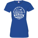 Camping T-Shirt Life Is Better In The Forest Stay Wild Funny Gift For Camper Tee Shirt CustomCat