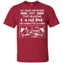 Camping T-Shirt My Years Are Divided Into Two Seasons Camping And Waiting For Camping  Tee Shirts CustomCat