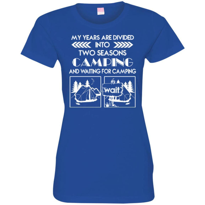 Camping T-Shirt My Years Are Divided Into Two Seasons Camping And Waiting For Camping  Tee Shirts CustomCat