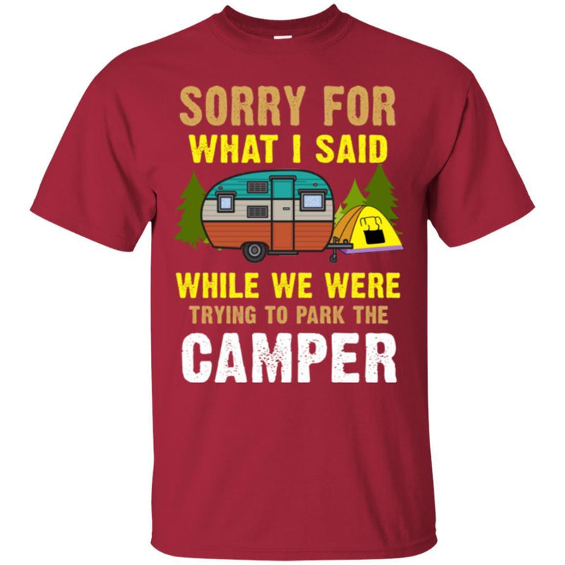 Camping T-Shirt Sorry For What I Said While We Were Trying To Park The Camper Funny Gift Tee Shirt CustomCat