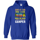 Camping T-Shirt Sorry For What I Said While We Were Trying To Park The Camper Funny Gift Tee Shirt CustomCat