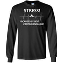Camping T-Shirt Stress! Is Caused By Not Camping Enough!! Funny Gift For Camper Tee Shirt CustomCat