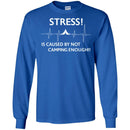 Camping T-Shirt Stress! Is Caused By Not Camping Enough!! Funny Gift For Camper Tee Shirt CustomCat