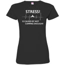 Camping T-Shirt Stress! Is Caused By Not Camping Enough!! Funny Gift For Camper Tee Shirt CustomCat