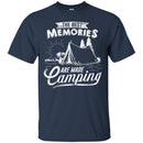 Camping T-Shirt The Best Memories Are Made Camping Funny Gift For Camper T-Shirt CustomCat