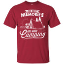 Camping T-Shirt The Best Memories Are Made Camping Funny Gift For Camper T-Shirt CustomCat