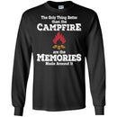 Camping T-Shirt The Only Thing Better Than The Campfire Are The Memories Made Around It Shirts CustomCat