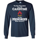 Camping T-Shirt The Only Thing Better Than The Campfire Are The Memories Made Around It Shirts CustomCat