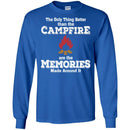 Camping T-Shirt The Only Thing Better Than The Campfire Are The Memories Made Around It Shirts CustomCat