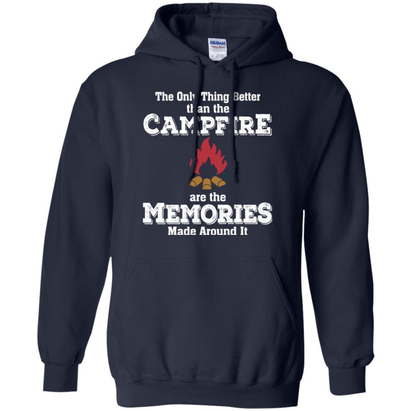 Camping T-Shirt The Only Thing Better Than The Campfire Are The Memories Made Around It Shirts CustomCat