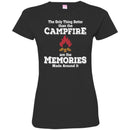 Camping T-Shirt The Only Thing Better Than The Campfire Are The Memories Made Around It Shirts CustomCat