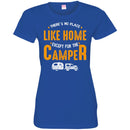 Camping T-Shirt There's No Place Like Home Except For The Camper Funny Gift For Camper Tee Shirt CustomCat