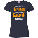 Camping T-Shirt There's No Place Like Home Except For The Camper Funny Gift For Camper Tee Shirt CustomCat