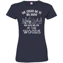 Camping T-Shirt We Could Do It You Know Run Away And Live In The Woods Funny Gift For Camper Shirts CustomCat