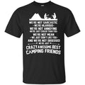 Camping T-Shirt We're Not Sarcastic We're Hilarious Crazy Awesome Best Camping Friends Camper Shirt CustomCat