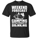Camping T-Shirt Weekend Forecast Camping With A Change Of Drinking Funny Gift For Camper Tee Shirt CustomCat