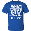 Camping T-Shirt What Happens In The RV Stay In The RV Funny Gift For Camper Tee Shirt CustomCat
