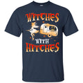 Camping T-Shirt Witches With Hitches Girl Halloween Funny Gift For Camper Tee Shirt CustomCat