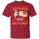Camping T-Shirt Witches With Hitches Girl Halloween Funny Gift For Camper Tee Shirt CustomCat