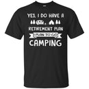 Camping T-Shirt You Don't Have Tobe Crazy To Me My Camping Friend I Will Train You Camper Tee Shirt CustomCat