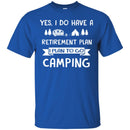 Camping T-Shirt You Don't Have Tobe Crazy To Me My Camping Friend I Will Train You Camper Tee Shirt CustomCat