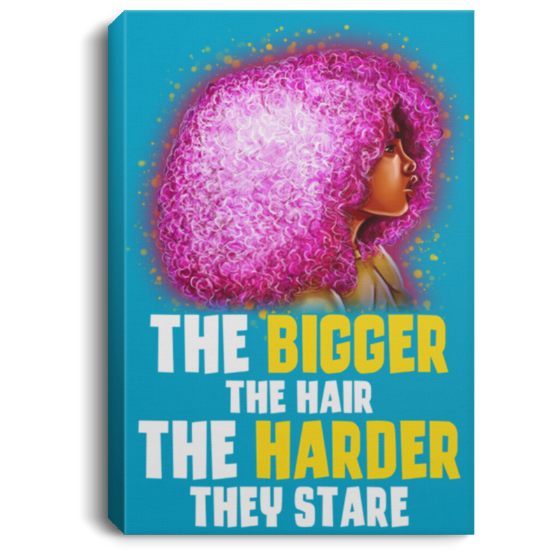 African American Canvas - The Bigger The Hair The Harder They Stare Black Girl Canvas