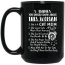 Cat Coffee Mug 5 Things You Should Know About This Woman She Is A Cat Mom 11oz - 15oz Black Mug CustomCat