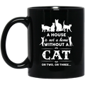 Cat Coffee Mug A House Is Not A Home Without A Cat Or Two Or Three Kitten Lovers 11oz - 15oz Black Mug CustomCat