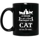 Cat Coffee Mug A House Is Not A Home Without A Cat Or Two Or Three Kitten Lovers 11oz - 15oz Black Mug CustomCat