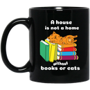 Cat Coffee Mug A House Is Not A Home Without Book Or Cats Kitten Lovers 11oz - 15oz Black Mug CustomCat