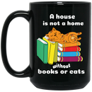 Cat Coffee Mug A House Is Not A Home Without Book Or Cats Kitten Lovers 11oz - 15oz Black Mug CustomCat