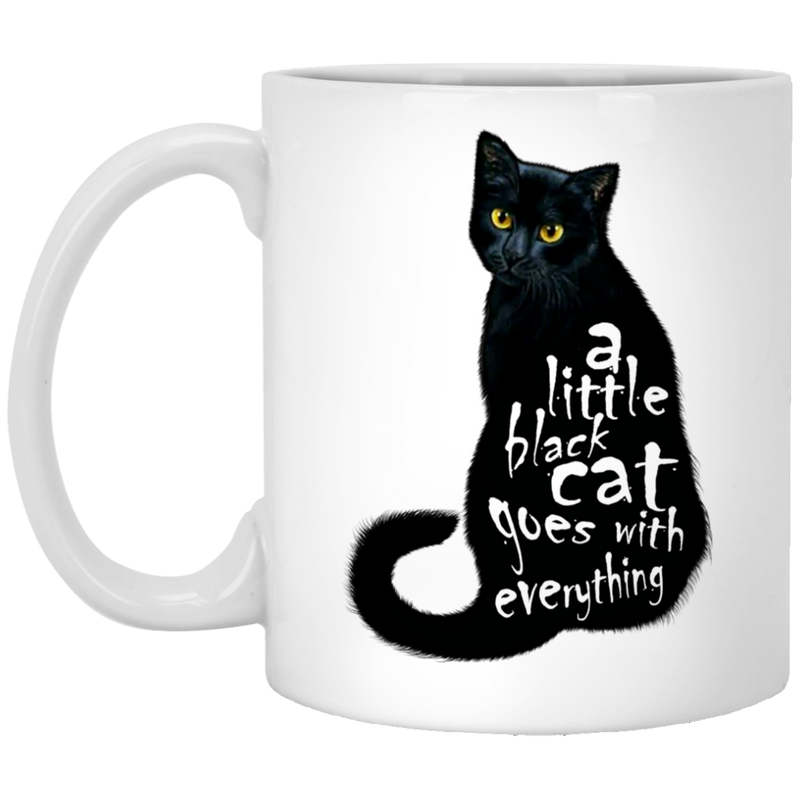 Cat Coffee Mug A Little Black Cat Goes With Everything Kitties Lovers 11oz - 15oz White Mug CustomCat